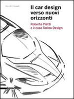 Il car design verso nuovi orizzonti. Roberto Piatti e il caso Torino Design