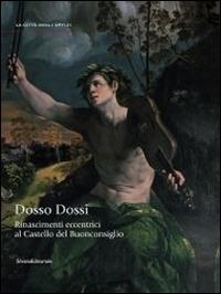 Rinascimenti eccentrici. Dosso Dossi al Castello del Buonconsiglio. Catalogo della mostra (Trento, 12 luglio-2 novembre 2014) - copertina