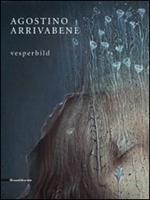 Agostino Arrivabene. Vesperbild. Catalogo della mostra (Milano, 22 maggio-26 luglio 2014). Ediz. italiana e inglese