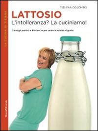 Lattosio. L'intolleranza? La cuciniamo! - Tiziana Colombo - copertina