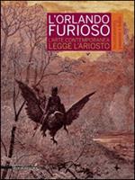 L' Orlando furioso. Incantamenti, passioni e follie. L'arte contemporanea legge Ariosto. Catalogo della mostra (Reggio Emilia, 4 ottobre 2014-11 gennaio 2015)