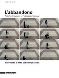 L' abbandono. Pratiche di relazione nell'arte contemporanea - Martina Cavallarin - copertina