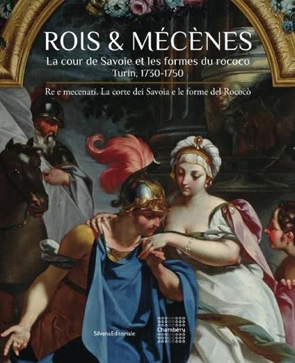 Roi & Mécenes. La cour de Savoie et les formes du rococo. Turin 1730-1750. Ediz. francese e italiana - copertina