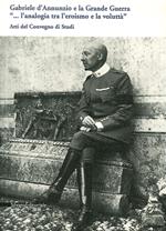 Gabriele D'Annunzio e la grande guerra. Atti del Convegno di studi