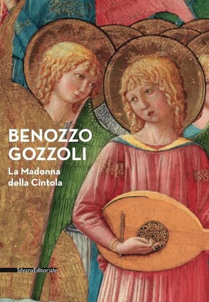 Benozzo Gozzoli. La Madonna della Cintola. Catalogo della mostra (Montefalco, 18 luglio 2015-1 gennaio 2016) - copertina