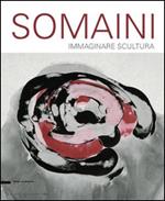 Francesco Somaini. Immaginare scultura 1945-2000. Ediz. illustrata