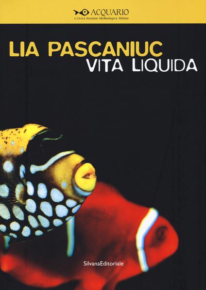 Lia Pascaniuc. Vita liquida. Catalogo della mostra (Milano, 25 novembre 2015-10 gennaio 2016). Ediz. italiana e inglese - copertina