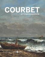 Courbet et l'impressionnisme. Catalogo della mostra (Ornans, 9 luglio-17 ottobre 2016). Ediz. francese
