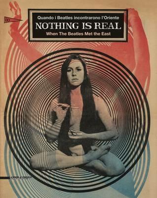 Nothing is real. Quando i Beatles incontrarono l'Oriente. Ediz. italiana e inglese - copertina