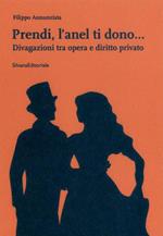 Prendi, l'anel ti dono... Divagazioni tra opera e diritto privato