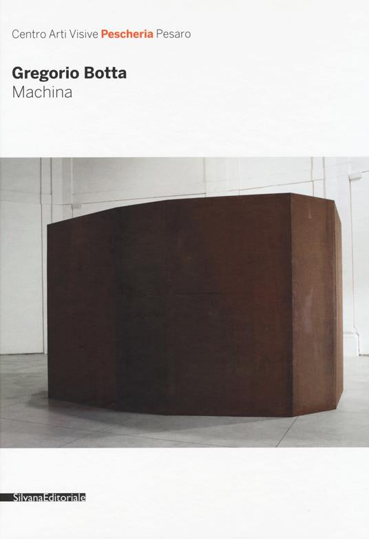 Gregorio Botta. Machina. Catalogo della mostra (Pesaro, 26 novembre 2016-31 gennaio 2017). Ediz. a colori - copertina