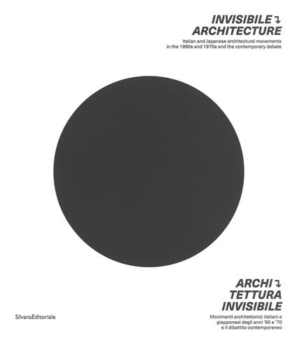 Architettura invisibile. Movimenti architettonici italiani e giapponesi degli anni '60 e '70 e il dibattito contemporaneo. Ediz. italiana e inglese - copertina