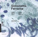 Simonetta Ferrante. La memoria del visibile: segno, colore, ritmo e calligrafie-The memory of the visible: sign, colour, rhythm and calligraphies. Catalogo della mostra (Chiasso, 21 maggio-25 settembre 2016). Ediz. a colori