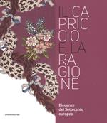 Il capriccio e la ragione. Eleganze del settecento europeo. Catalogo della mostra (Prato, 14 maggio 2017-29 aprile 2018)