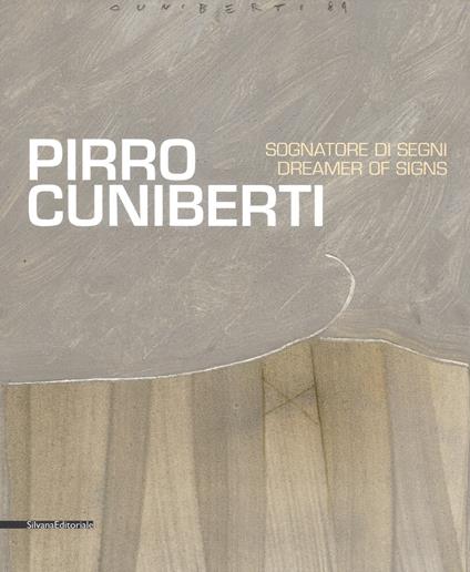 Pirro Cuniberti. Sognatore di segni-Dreamers of signs. Catalogo della mostra (Venezia, 11 maggio-30 settembre 2017). Ediz. a colori - copertina