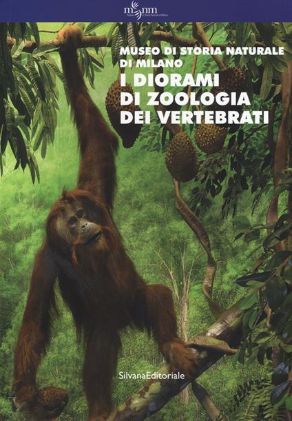 I diorami di zoologia dei vertebrati. Museo di storia naturale di Milano. Ediz. a colori - copertina