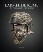 L' armée de Rome. La puissance et la gloire