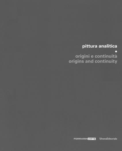 Pittura analitica. Origini e continuità-Origins and continuity. Catalogo della mostra (Piazzola sul Brenta, 7 luglio-1 ottobre 2017; Umbertide, 29 luglio-27 agosto 2017). Ediz. a colori - copertina