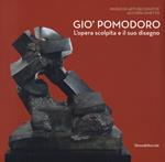 Gio' Pomodoro. L'opera scolpita e il suo disegno. Catalogo della mostra (Torino, 13 luglio-10 settembre 2017)