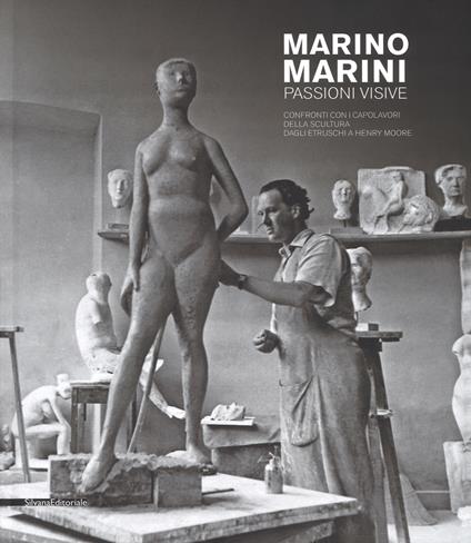 Marino Marini. Passioni visive. Confronti con i capolavori della scultura dagli etruschi a Henry Moore. Catalogo della mostra (Pistoia, 16 settembre 2017- 7 gennaio 2018; Venezia, 27 gennaio-1 maggio 2018). Ediz. illustrata - copertina