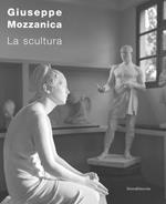 Giuseppe Mozzanica. La scultura. Ediz. illustrata