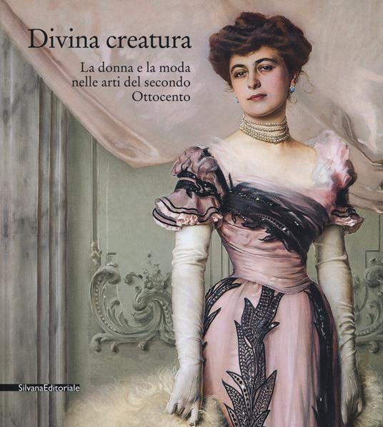 Divina creatura. La donna e la moda nelle arti del secondo Ottocento. Catalogo della mostra (Rancate, 15 ottobre 2017-28 gennaio 2018). Ediz. a colori - 3