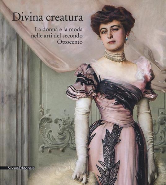 Divina creatura. La donna e la moda nelle arti del secondo Ottocento. Catalogo della mostra (Rancate, 15 ottobre 2017-28 gennaio 2018). Ediz. a colori - 5