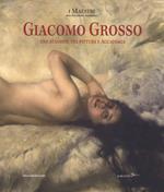 Giacomo Grosso. Una stagione tra pittura e accademia. Catalogo della mostra (Torino, 28 settembre 2017-7 gennaio 2018). Ediz. a colori