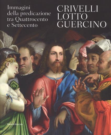 Crivelli, Lotto, Guercino. Immagini della predicazione tra Quattrocento e Settecento. Catalogo della mostra (Loreto, 7 ottobre 2017-8 aprile 2018). Ediz. a colori - copertina