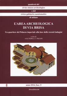 L'area archeologica di via Brisa. Un quartiere del Palazzo imperiale alla luce delle recenti indagini. Con 11 Tavola illustrata