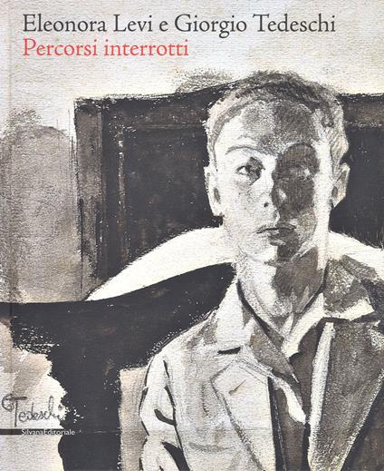 Eleonora Levi e Giorgio Tedeschi. Percorsi interrotti. Ediz. a colori - copertina