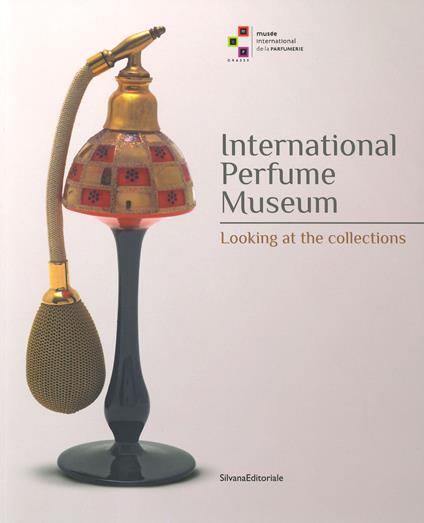 International perfume museum. Looking at the collections. Ediz. illustrata - copertina