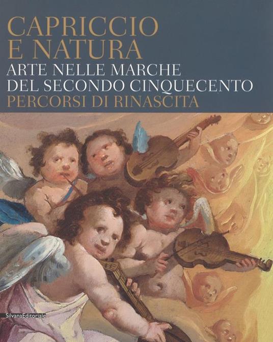 Capriccio e natura. Arte nelle Marche del secondo Cinquecento. Percorsi di rinascita. Catalogo della mostra (Macerata, 15 dicembre 2017-13 maggio 2018) - 3