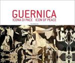 Guernica. Icona di pace. Catalogo della mostra (Roma, 18 dicembre 2017-5 gennaio 2018; Pieve di Cento, 14 gennaio-3 marzo 2018). Ediz. italiana e inglese