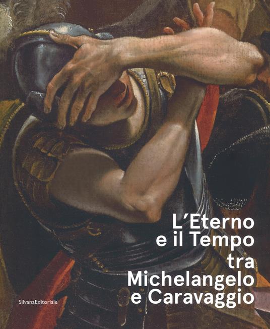 L'eterno e il tempo tra Michelangelo e Caravaggio. Catalogo della mostra (Forlì, 10 febbraio-17 giugno 2018). Ediz. a colori - copertina