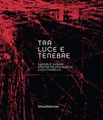 Tra luce e tenebre. Samuel Albani, Stefan Milosavljevic, Luca Pianella. Ediz. illustrata