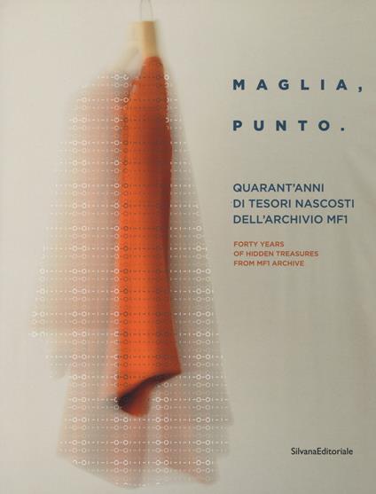 Maglia, punto. Quarant'anni di tesori nascosti nella storia dell'archivio MF1. Catalogo della mostra (Milano, 24 aprile-6 maggio 2018). Ediz. italiana e inglese - copertina