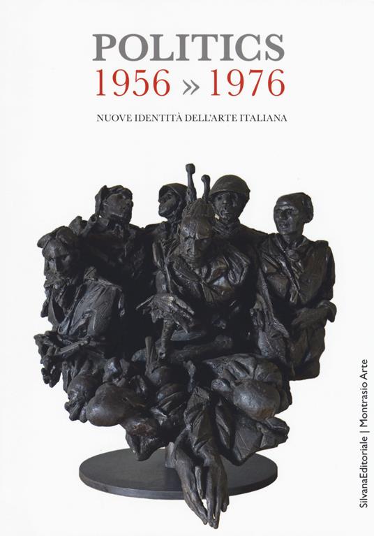 Politics 1956-1976. Nuove identità dell'arte italiana. Catalogo della mostra (Gemonio, 25 novembre 2017-24 marzo 2018; Iseo, 2 marzo-14 aprile 2019). Ediz. a colori - copertina