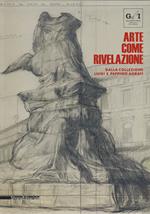 Arte come rivelazione. Dalla Collezione Luigi e Peppino Agrati. Catalogo della mostra (Milano, 16 maggio-19 agosto 2018). Ediz. a colori