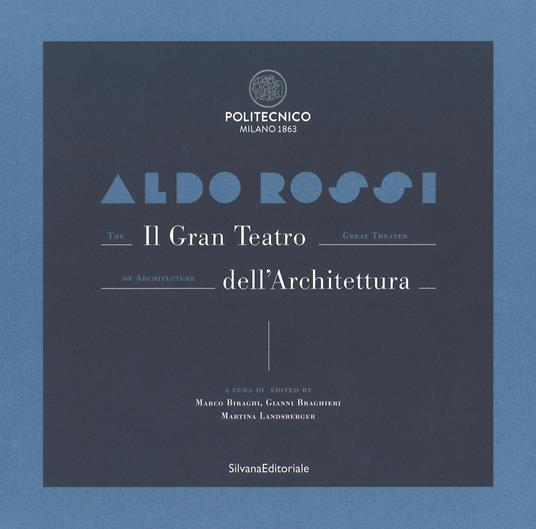 Aldo Rossi. Il gran teatro dell'architettura. Catalogo della mostra (Milano, 19 ottobre-6 dicembre 2017). Ediz. italiana e inglese - copertina