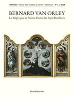 Bernard Van Orley. Le triptyque de Notre-Dame des sept douleurs. Ediz. illustrata