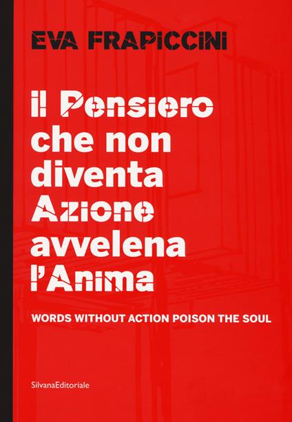 Eva Frapiccini. Il pensiero che non diventa azione avvelena l'anima-Words without action poison the soul. Ediz. illustrata - copertina