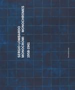 Sergio Lombardo. Monocromi (1958-1961). Catalogo della mostra (Roma, 21 settembre-29 novembre 2016). Ediz. italiana e inglese
