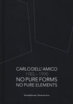 Carlo Dell'Amico 1985-1990. No pure forms, no pure elements. Ediz. italiana e inglese