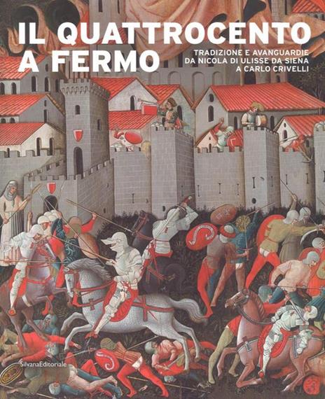 Il Quattrocento a Fermo. Tradizione e avanguardie da Nicola di Ulisse da Siena a Carlo Crivelli. Catalogo della mostra (Fermo, 21 aprile-2 settembre 2018). Ediz. a colori - 2