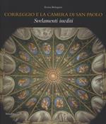 Correggio e la camera di San Paolo. Svelamenti inediti. Ediz. a colori