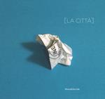 La città. Premio Artivisive San Fedele 2017/2018. Catalogo della mostra (Milano, 20 settembre- 20 ottobre 2018). Ediz. a colori