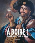 À Boire! Quand la bière s'invite au musée