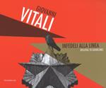 Giovanni Vitali. Infedeli alla linea-Disloyal to guidelines. Ediz. a colori