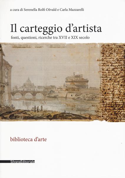 Il carteggio d'artista. Fonti, questioni, ricerche tra XVII e XIX secolo - copertina